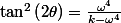 \tan^{2}\left(2\theta\right)=\frac{\omega^{4}}{k-\omega^{4}}