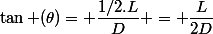\tan (\theta)= \dfrac{1/2.L}{D} = \dfrac{L}{2D}