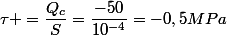 \tau =\dfrac{Q_c}{S}=\dfrac{-50}{10^{-4}}=-0,5MPa