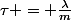 \tau = \frac{\lambda}{m}