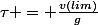 \tau = \frac{v(lim)}{g}