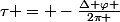 \tau = -\frac{\Delta \varphi }{2\pi }