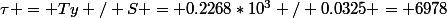 \tau = Ty / S = 0.2268*10^{3} / 0.0325 = 6978