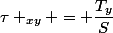 \tau _{xy} = \dfrac{T_y}{S}