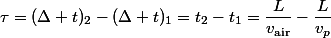 \tau=(\Delta t)_2-(\Delta t)_1=t_2-t_1=\dfrac{L}{v_\mathrm{air}}-\dfrac{L}{v_p}