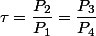 \tau=\dfrac{P_{2}}{P_{1}}=\dfrac{P_{3}}{P_{4}}