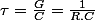 \tau=\frac{G}{C}=\frac{1}{R.C}