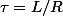 \tau=L/R