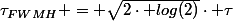 \tau_{FWMH} = \sqrt{2\cdot log(2)}\cdot \tau