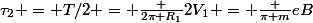 \tau_2 = T/2 = \frac {2\pi R_1}{2V_1} = \frac {\pi m}{eB}