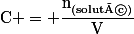 \text{C} = \dfrac{\text{n}_{\text{(soluté)}}}{\text{V}}