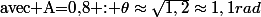 \text{avec A=0,8 : \ensuremath{\theta\approx\sqrt{1,2}\approx1,1rad}}