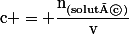 \text{c} = \dfrac{\text{n}_{\text{(soluté)}}}{\text{v}}