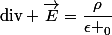 \text{div} \vec{E}=\dfrac{\rho}{\epsilon _0}