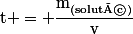 \text{t} = \dfrac{\text{m}_{\text{(soluté)}}}{\text{v}}