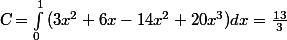 \textsl{C}=\int_{0}^{1}{(3x^2+6x-14x^2+20x^3)dx}=\frac{13}{3}