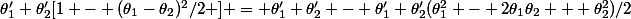 \theta'_1 \theta'_2[1 - (\theta_1-\theta_2)^2/2 ] = \theta'_1 \theta'_2 - \theta'_1 \theta'_2(\theta_1^2 - 2\theta_1\theta_2 + \theta_2^2)/2
