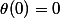 \theta(0)=0