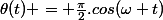 \theta(t) = \frac{\pi}{2}.cos(\omega t)