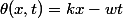 \theta(x,t)=kx-wt