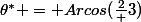 \boxed {&nbsp;&nbsp;\theta^* = Arcos(\frac2 3)&nbsp;&nbsp;}