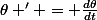 \theta ' = \frac{d\theta}{dt}