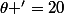 \theta '=20