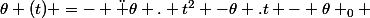 \theta (t) =- \ddot \theta . t^2 -\theta .t - \theta _0 