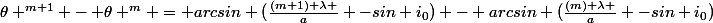 \theta ^{m+1} - \theta ^m = arcsin (\frac{(m+1) \lambda }{a} -sin i_0) - arcsin (\frac{(m) \lambda }{a} -sin i_0)