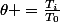 \theta =\frac{T_{i}}{T_{0}}