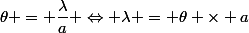 \theta = \dfrac{\lambda}{a} \Leftrightarrow \lambda = \theta \times a