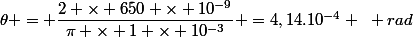 \theta = \dfrac{2 \times 650 \times 10^{-9}}{\pi \times 1 \times 10^{-3}} =4,14.10^{-4} ~ rad