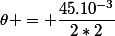\theta = \dfrac{45.10^{-3}}{2*2}&nbsp;&nbsp;\approx 0,011 rad