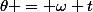 \theta = \omega t