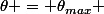 \theta = \theta_{max} 