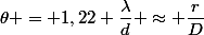 \theta = 1,22 \dfrac{\lambda}{d} \approx \dfrac{r}{D}