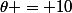 \theta = 10