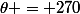 \theta = 270