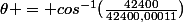 \theta = cos^{-1}(\frac{42400}{42400,00011})