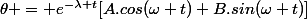 \theta = e^{-\lambda t}[A.cos(\omega t)+B.sin(\omega t)]