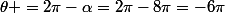 \theta =2\pi-\alpha=2\pi-8\pi=-6\pi