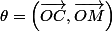 \theta=\left(\overrightarrow{OC},\overrightarrow{OM}\right)