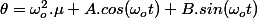 \theta=\omega_{o}^2.\mu+A.cos(\omega_{o}t)+B.sin(\omega_{o}t)