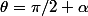 \theta=\pi/2+\alpha