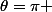\theta=\pi 