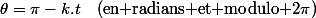 \theta=\pi-k.t\quad\text{(en radians et modulo \ensuremath{2\pi})}