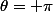 \theta= \pi
