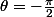 \theta=-\frac{\pi}{2}