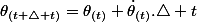 \theta_{\left(t+\triangle t\right)}=\theta_{\left(t\right)}+\dot{\theta}_{\left(t\right)}.\triangle t