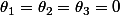 \theta_{1}=\theta_{2}=\theta_{3}=0
